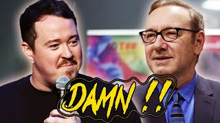 I am Kevin Spacey - DAMN those boys are so cool - It's on sight - Matt & Shane Gillis
