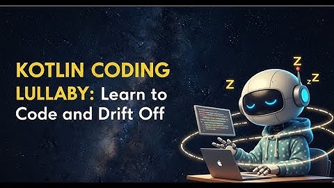 Kotlin Lullaby: Code Your Way to Sleep