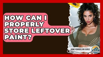 How Can I Properly Store Leftover Paint? - Home Remodeling Gurus