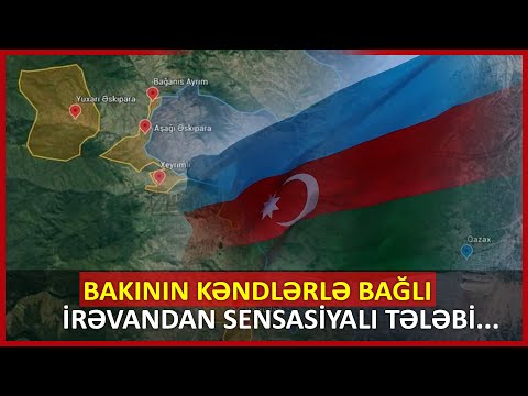 Bakının kəndlərlə bağlı İrəvandan sensasiyalı tələbi...