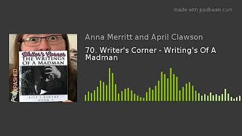 70. Writer's Corner - Writing's Of A Madman