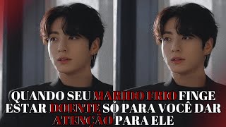 Imagine Jungkook Quando Seu Marido Frio Finge Estar Doente Só Para Você Dar Atenção Para Ele