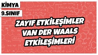 9. Sınıf Kimya - Zayıf Etkileşimler Van Der Waals Etkileşimleri 2022
