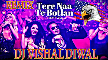 Botlan Sippy Gill Dj Remix Song || Tere Na Te Botlan De Dutt Patda Remix Dj Vishal Diwal