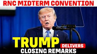 WATCH LIVE: RNC Midterm Convention | President Trump delivers closing Remarks | USA | Iran | Canada
