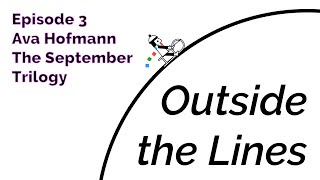 Ava Hofmann - The September Trilogy (Outside the Lines Podcast, Episode 3)