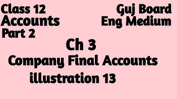 Class 12 || Accounts || Part 2 || Chapter 3 || Company Final Accounts || illustration 13 ||