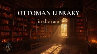 Ottoman Library in the Rain — 1 Hour Deep Focus Music | Makam Studio