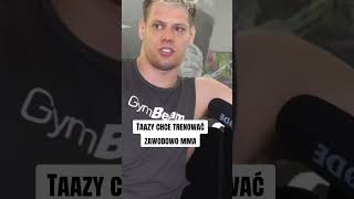 Taazy chce trenować MMA zawodowo