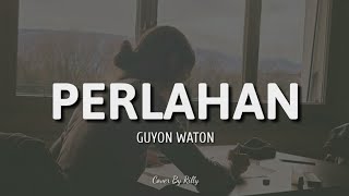 Perlahan - Guyon Waton (Cover By Rilly + Lirik)