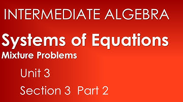 Solving Mixture Problems:  Systems of Two Equations-Intermediate Algebra Unit 3 Section 3