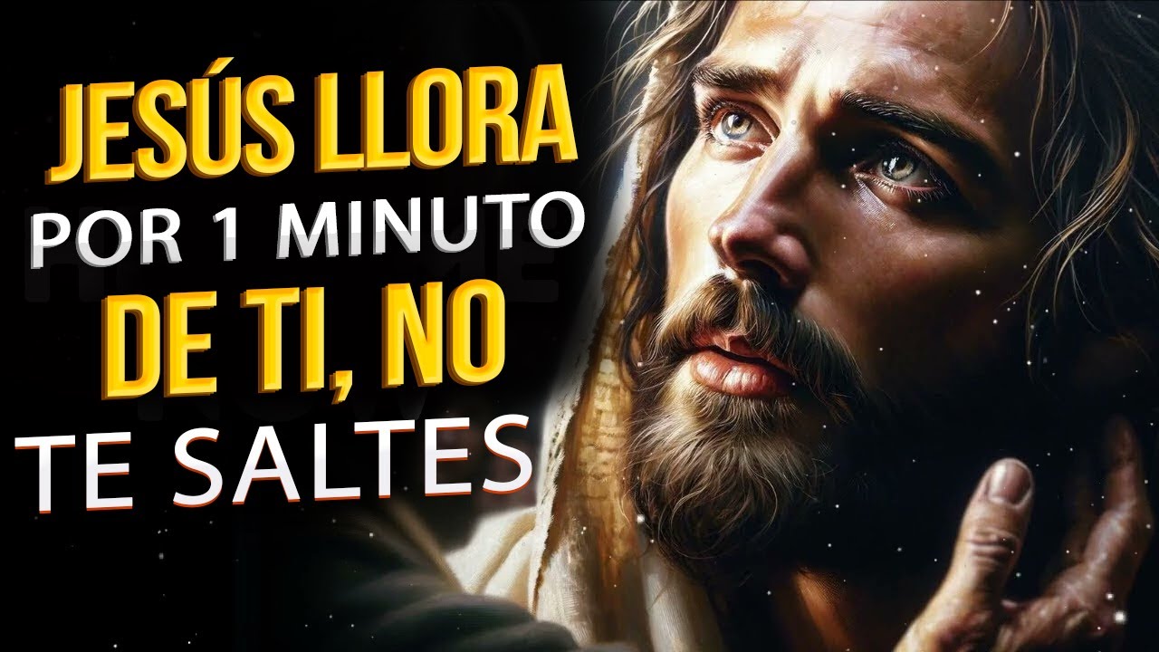 MENSAJE DE DIOS PARA TI JESÚS LLORA POR 1 MINUTO DE TI, NO TE SALTES ...