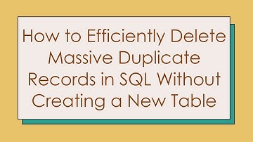 How to Efficiently Delete Massive Duplicate Records in SQL Without Creating a New Table