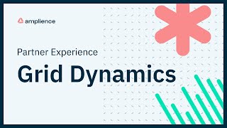 Amplience Partner Experience: Interview Series - Grid Dynamics
