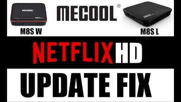 MECOOL M8S PRO L + W:  NETFLIX UPDATE FIX