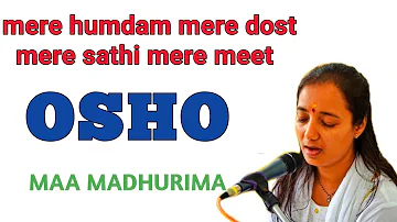 mere humdam mere dost mere sathi mere meet । OSHO SONG MAA MADHURIMA।