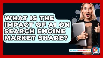 What Is The Impact Of AI On Search Engine Market Share? - SearchEnginesHub.com