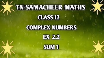 TN ||12 th STD MATHS|| CHAPTER 2 || COMPLEX NUMBERS  || EX 2.2 || SUM 1  ||