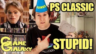 THE PLAYSTATION CLASSIC IS FOR STUPID PEOPLE - Game Galaxy