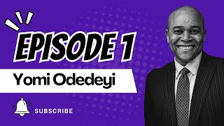 Ep 1: From Law to Tech Leadership - A Global Journey of Resilience and Impact with Dr. Yomi Odedeyi