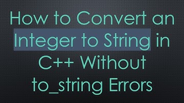 How to Convert an Integer to String in C++ Without to_string Errors