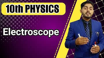Electroscope class 10 | charging of electroscope | punjab, federal, kpk, sindh, balochistan board