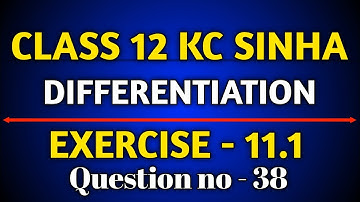 KC Solution Exercise 11.1 || Q38 Ex 11.1 Class 12 Math || KC SINHA EX 11.1 || 12th Board 2023