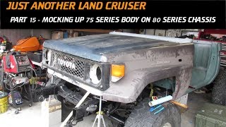 PART 15 - 75 SERIES LAND CRUISER BUILD - MOCKING UP 75 SERIES CAB ON 80 SERIES CHASSIS by JUST ANOTHER LAND CRUISER 9,724 views 5 years ago 12 minutes, 15 seconds