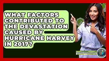 What Factors Contributed To The Devastation Caused By Hurricane Harvey In 2017?