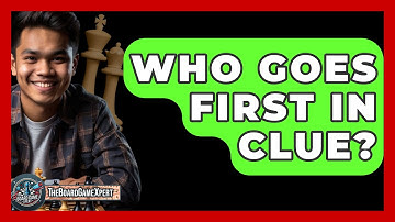 Who Goes First In Clue? - The Board Game Xpert
