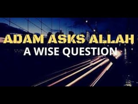 Adam Asks Allah A Very Wise Question