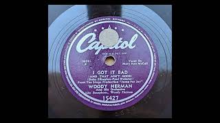 Woody Herman His Orchestra I Got It Bad And That Aint Good