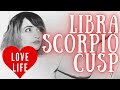 Cusp of Libra And Scorpio - LOVE LIFE