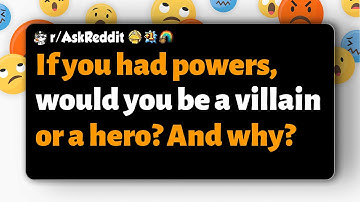 r/AskReddit | If you had powers, would you be a villain or a hero? And why?