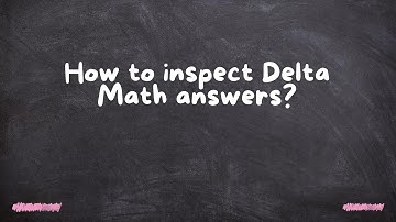 How to inspect Delta Math answers?