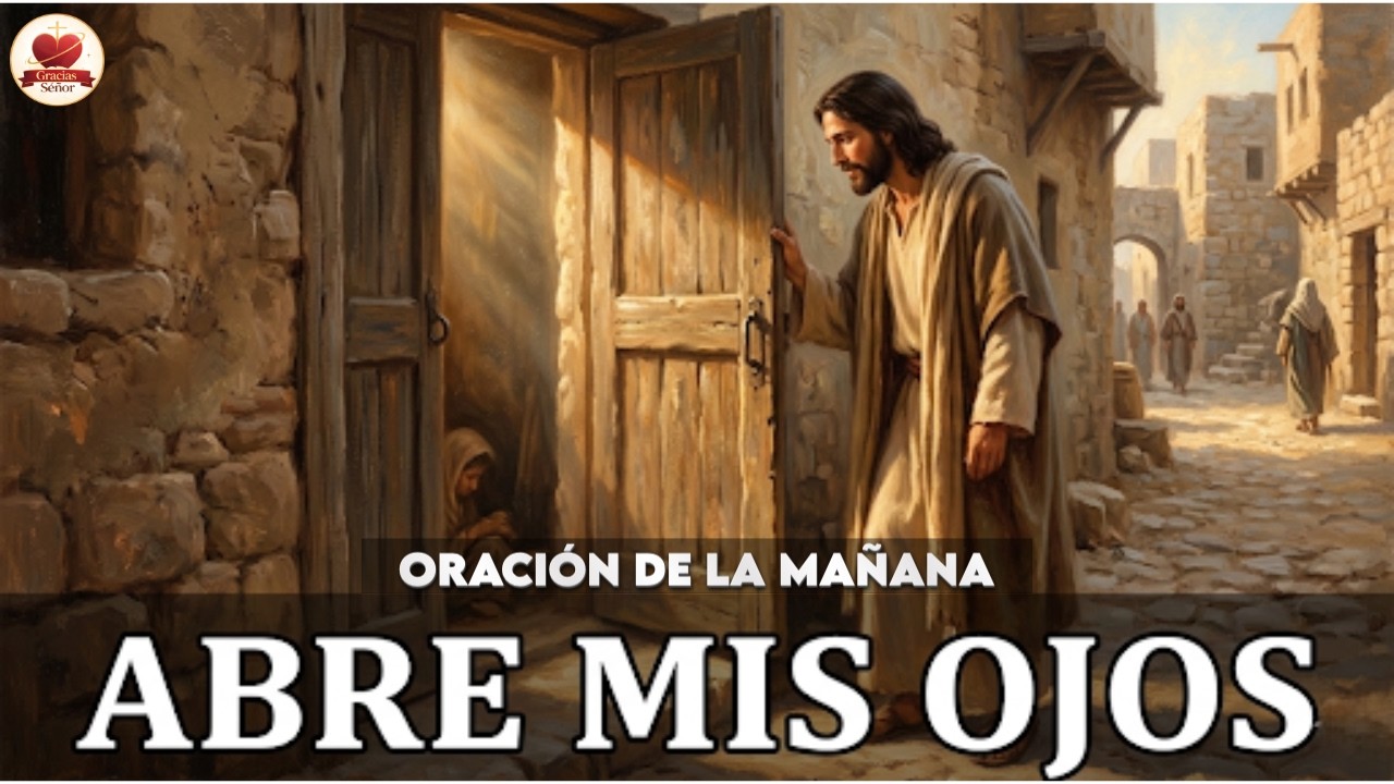 Oración de la Mañana — ABRIR LOS OJOS — Señor, Hay Alguien en Mi Puerta Que No He Visto