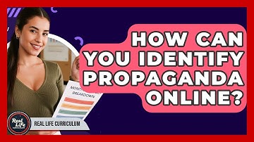 How Can You Identify Propaganda Online? - Real Life Curriculum