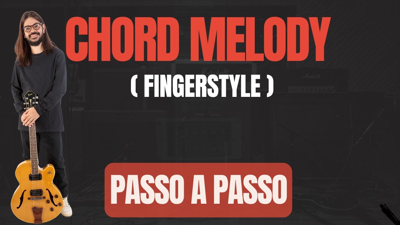Chord Melody (FingerStyle) - Aprenda a tocar melodia junto com os acordes