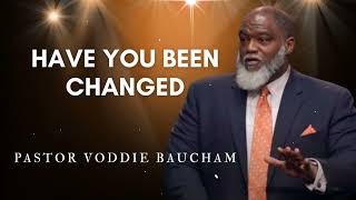 Have You Been Changed | Voddie Baucham's Messages