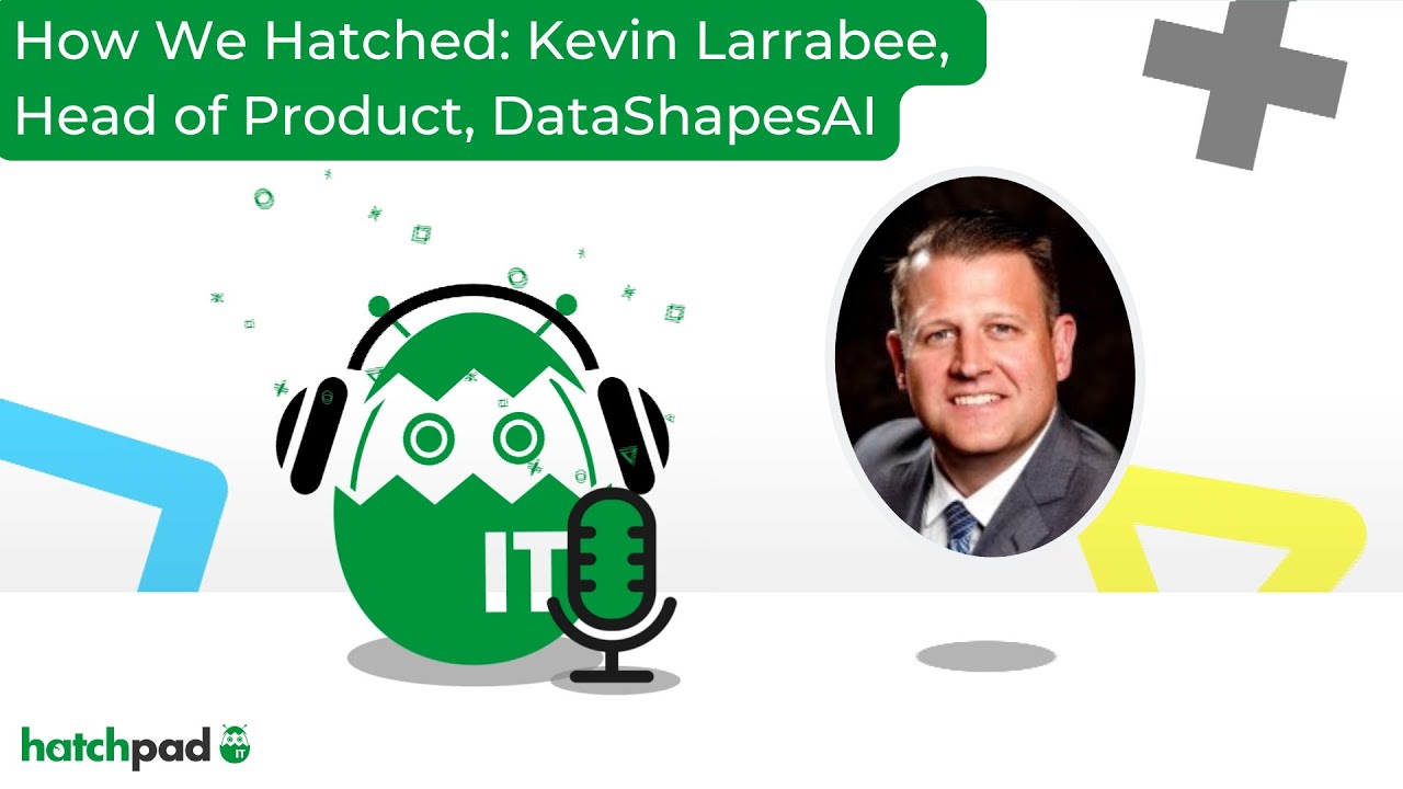 Kevin Rabie How We Hatched: Kevin Larrabee, Head of Product at DataShapesAI - YouTube