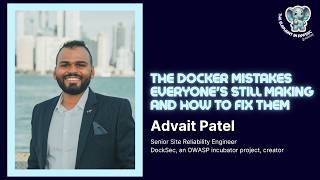 The Docker mistakes everyone's still making and how to fix them with Advait Patel