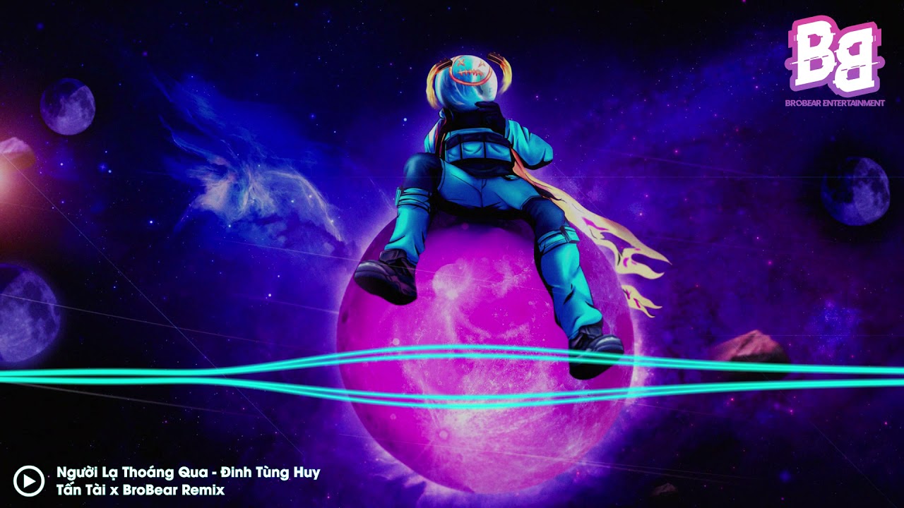 Người Lạ Thoáng Qua - Đinh Tùng Huy | Tấn Tài x BroBear Remix | BroBear