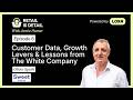Oliver Spark talks Customer Data, Growth Levers and Retail Lessons from The White Company