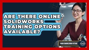 Are There Online SolidWorks Training Options Available? - Your Engineering Future