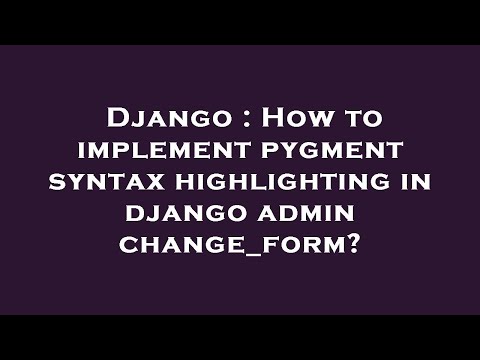 Django : How to implement pygment syntax highlighting in django admin change_form?