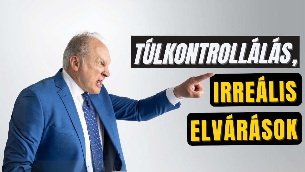 Túlkontrollálás, irreális elvárások