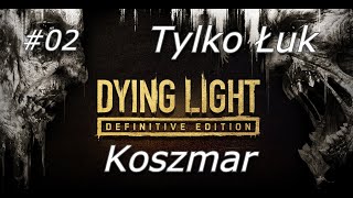 2#Dying Light [Koszmar] Tylko Łuk - Niezdarna Ucieczka