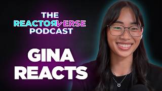 Gina Reacts on The Reactorverse Podcast