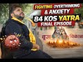 Can a Yatra Cure Anxiety? My 84 Kos Experience | Final Episode