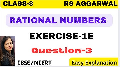 RATIONAL NUMBERS - Chapter 1 - Class 8 Maths - Exercise 1E - Question 3 - RS AGGARWAL -CBSE/NCERT